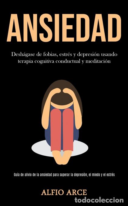Livros: Ansiedad - Desh&aacute;gase de fobias, estr&eacute;s y depresi&oacute;n usando terapia cognitiva conductual y meditaci&oacute;n
