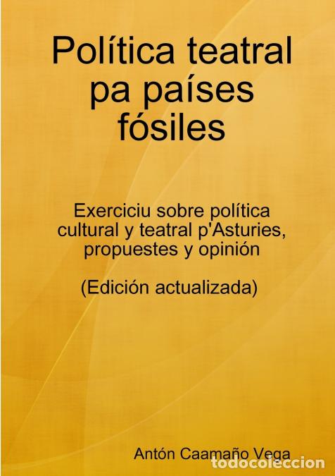Libri: Pol&iacute;tica teatral pa pa&iacute;ses f&oacute;siles - Ant&oacute;n Caama&ntilde;o Vega
