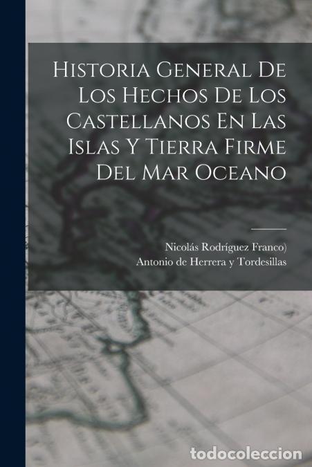 Libros: Historia General De Los Hechos De Los Castellanos En Las Islas Y Tierra Firme Del Mar Oceano - Anton