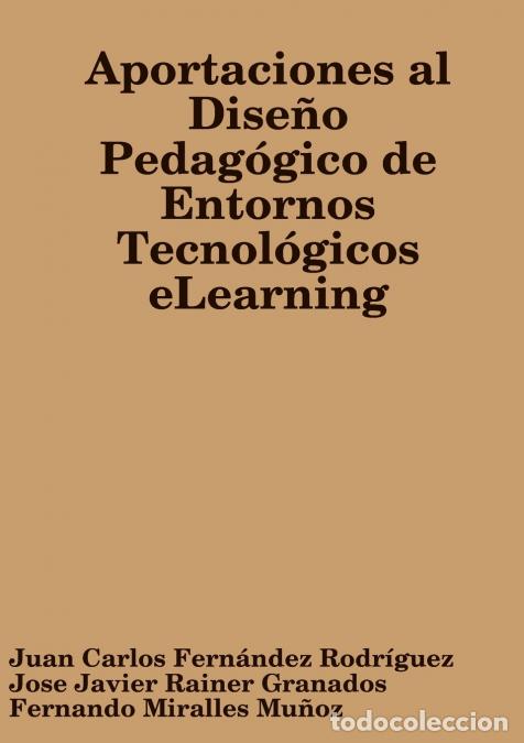 Libri: Aportaciones al Dise&ntilde;o Pedag&oacute;gico de Entornos Tecnol&oacute;gicos eLearning - Fernando Miralles Mu&ntilde;oz,Juan