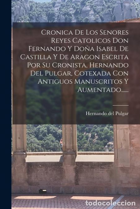 Libri: Cronica De Los Senores Reyes Catolicos Don Fernando Y Do&ntilde;a Isabel De Castilla Y De Aragon Escrita Po