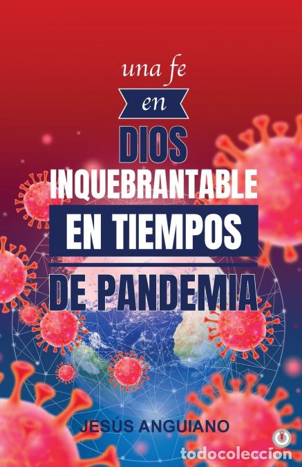 Libri: Una fe en Dios inquebrantable en tiempos de pandemia - Jes&uacute;s Anguiano