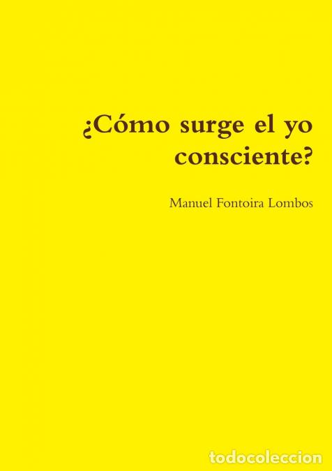 B&uuml;cher: &iquest;C&oacute;mo surge el yo consciente? - Manuel Fontoira Lombos