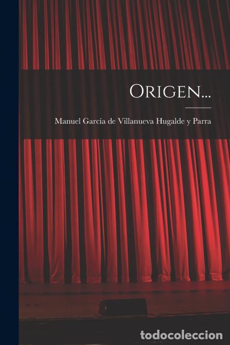 Libri: Origen... - Manuel Garc&iacute;a de Villanueva Hugalde y P