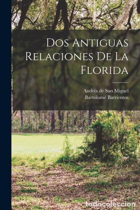 Libri: Dos Antiguas Relaciones De La Florida - Bartolom&eacute; Barrientos,Andr&eacute;s de San Miguel (fray)