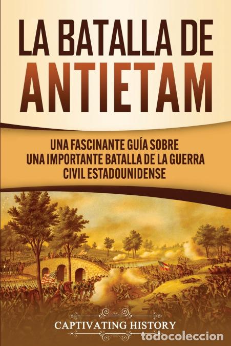 Libri: La Batalla de Antietam - Una Fascinante Gu&iacute;a sobre una Importante Batalla de la Guerra Civil Estadou