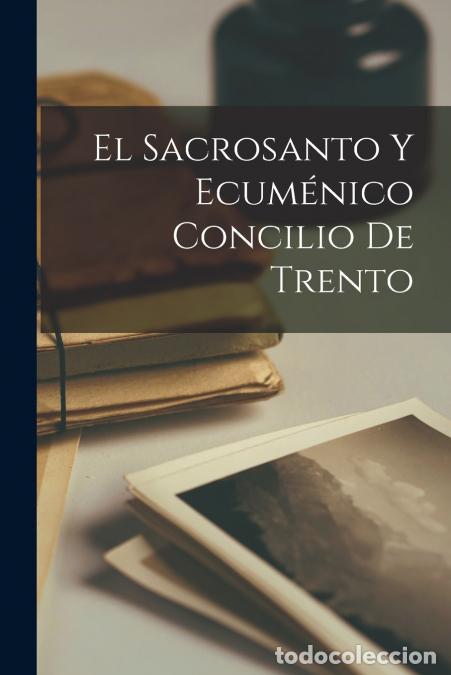 Libri: El Sacrosanto Y Ecum&eacute;nico Concilio De Trento - Anonymous