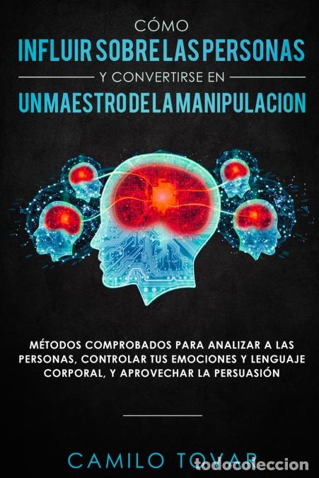 Libri: C&oacute;mo influir sobre las personas y convertirse en un maestro de la manipulaci&oacute;n - M&eacute;todas comprobados