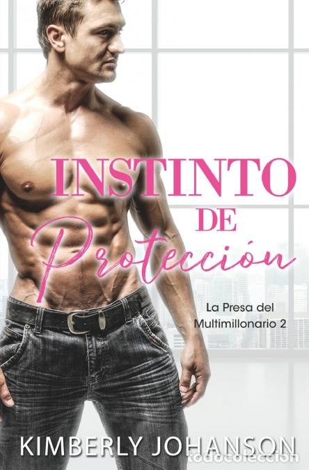Libros: Instinto de Protecci&oacute;n - Romance con un Multimillonario 5-7 - Kimberly Johanson