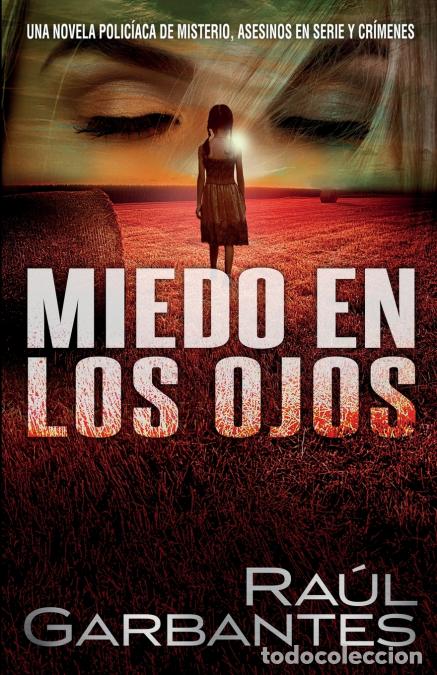 Libros: Miedo en los ojos - Una novela polic&iacute;aca de misterio, asesinos en serie y cr&iacute;menes - Ra&uacute;l Garbantes,