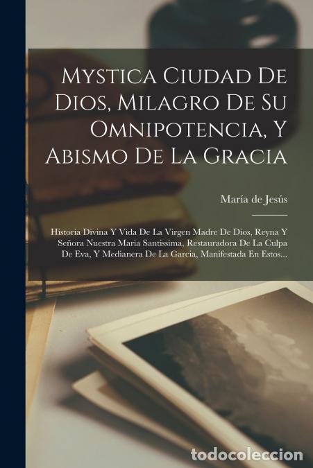 books: Mystica Ciudad De Dios, Milagro De Su Omnipotencia, Y Abismo De La Gracia - Historia Divina Y Vida D