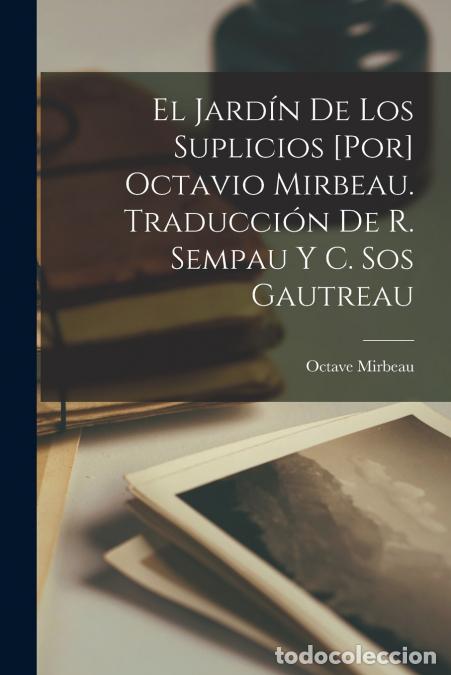 books: El jard&iacute;n de los suplicios [por] Octavio Mirbeau. Traducci&oacute;n de R. Sempau y C. Sos Gautreau - Octave