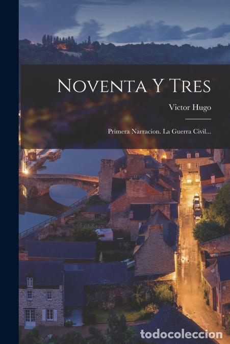 Libros: Noventa Y Tres - Primera Narracion. La Guerra Civil... - Victor Hugo