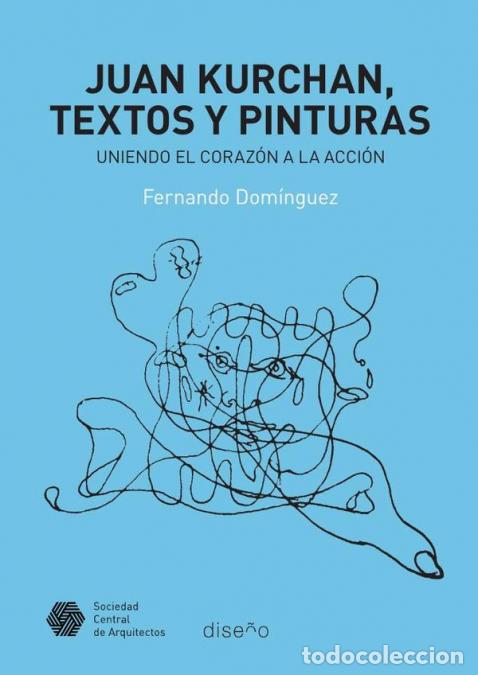 Livros: Juan Kurchan. Textos y pinturas - Uniendo el coraz&oacute;n a la accion - Fernando Dominguez