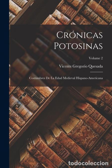 Libri: Cr&oacute;nicas Potosinas - Costumbres De La Edad Medieval Hispano-Americana; Volume 2 - Vicente Gregorio Q