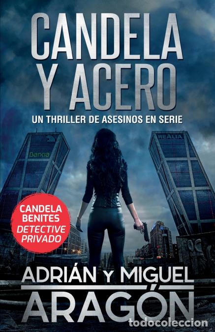Libros: Candela y acero - Un thriller de asesinos en serie - Adri&aacute;n Arag&oacute;n,Miguel Arag&oacute;n