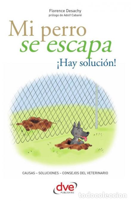 B&uuml;cher: Mi perro se escapa &iexcl;Hay soluci&oacute;n! - C&oacute;mo prevenir fugas y mejorar el comportamiento del perro - Flor