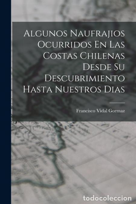 Libri: Algunos Naufrajios Ocurridos En Las Costas Chilenas Desde Su Descubrimiento Hasta Nuestros Dias - Fr