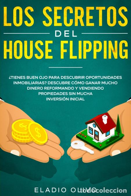 Libri: Los secretos del house flipping - &iquest;Tienes buen ojo para descubrir oportunidades inmobiliarias? Descu
