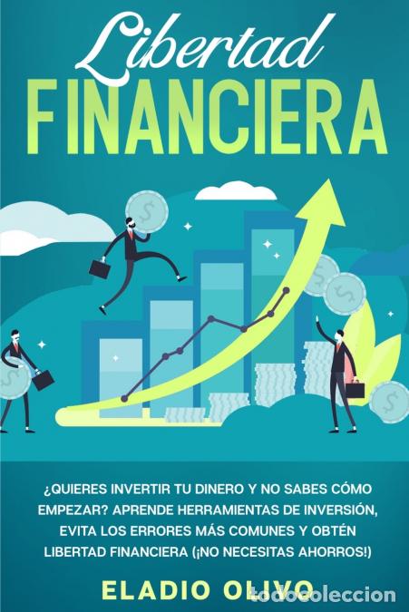 Livres: Libertad financiera - Quieres invertir tu dinero y no sabes c&oacute;mo empezar? Aprende herramientas de in