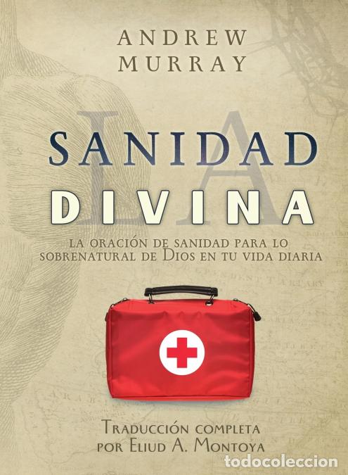 Libri: La sanidad divina - La oraci&oacute;n de sanidad para lo sobrenatural de Dios en tu vida diaria - Andrew MU