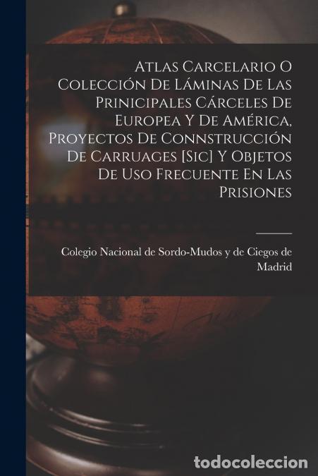 Libri: Atlas Carcelario O Colecci&oacute;n De L&aacute;minas De Las Prinicipales C&aacute;rceles De Europea Y De Am&eacute;rica, Proyec