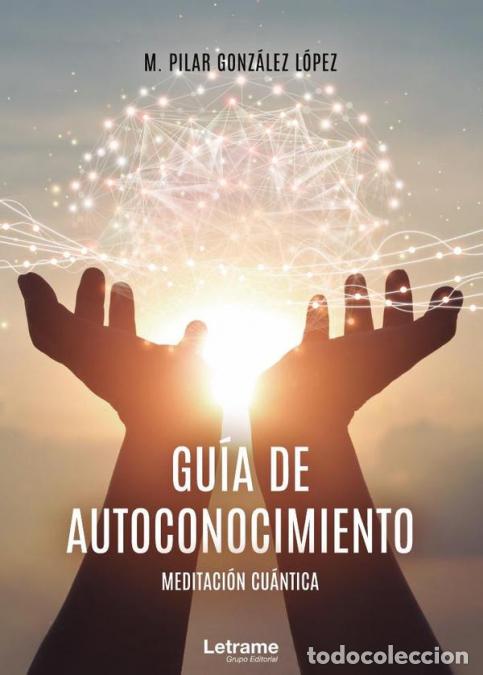Libri: Gu&iacute;a de Autoconocimiento: Meditaci&oacute;n Cu&aacute;ntica - MPilar Gonz&aacute;lez L&oacute;pez,M. Pilar Gonz&aacute;lez L&oacute;pez