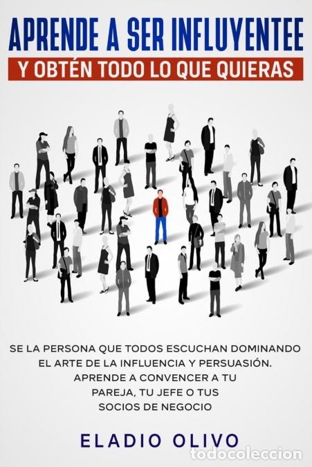 Libri: Aprende a ser influyente y obt&eacute;n todo lo que quieras - Se la persona que todos escuchan dominando el