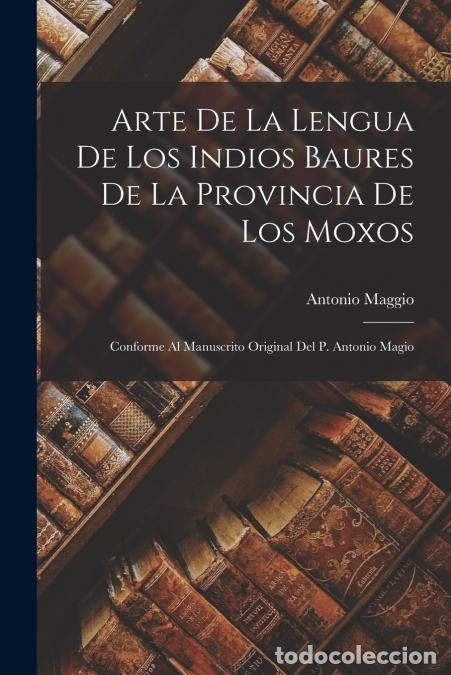 B&uuml;cher: Arte De La Lengua De Los Indios Baures De La Provincia De Los Moxos - Conforme Al Manuscrito Origina