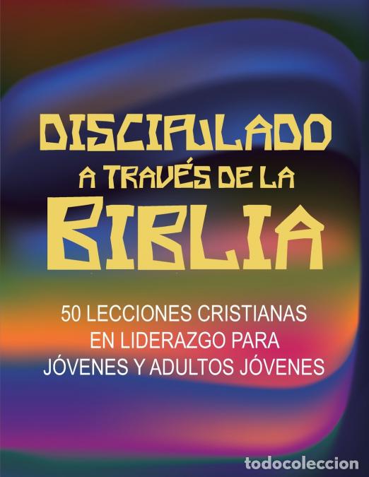 Libri: Discipulado a Trav&eacute;s de la Biblia - 50 Lecciones Cristianas en Liderazgo para J&oacute;venes y Adultos J&oacute;ve
