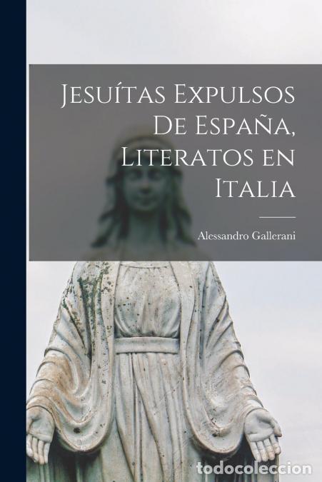 B&uuml;cher: Jesu&iacute;tas expulsos de Espa&ntilde;a, literatos en Italia - Alessandro Gallerani