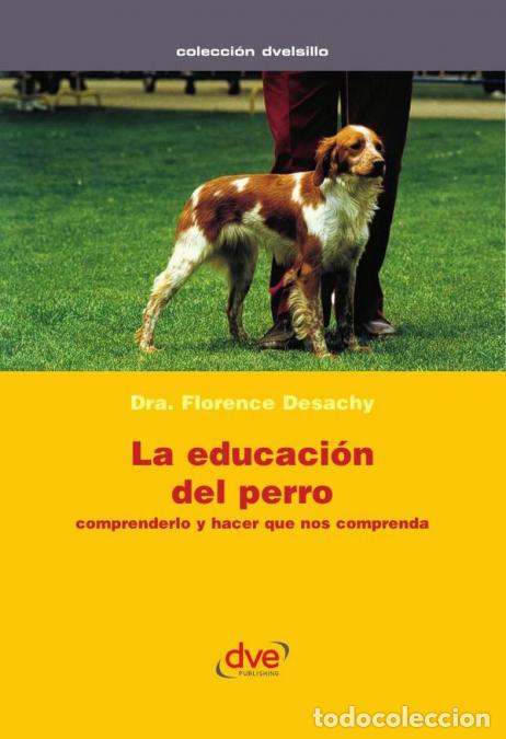 Libri: La educaci&oacute;n del perro - Adiestramiento positivo y convivencia equilibrada - Florence Desachy