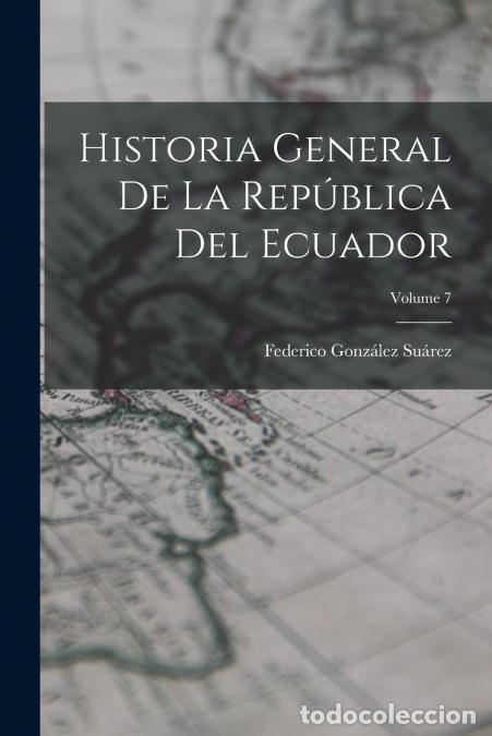Libri: Historia General De La Rep&uacute;blica Del Ecuador; Volume 7 - Federico Gonz&aacute;lez Su&aacute;rez