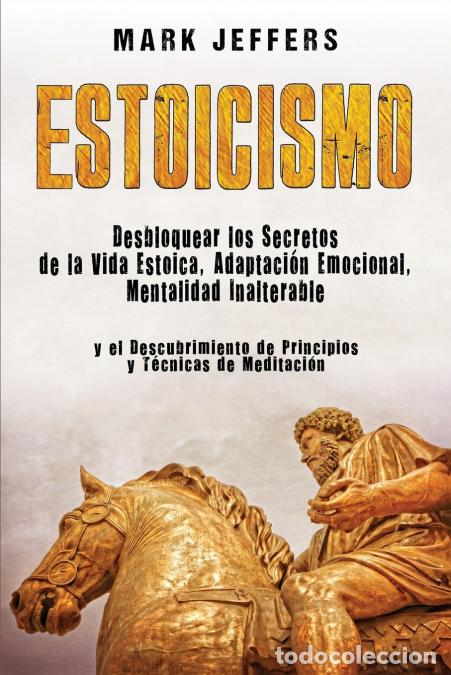B&uuml;cher: Estoicismo - Desbloquear los Secretos de la Vida Estoica, Adaptaci&oacute;n Emocional, Mentalidad Inalterab