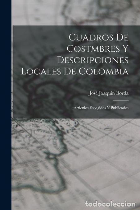 Libri: Cuadros De Costmbres Y Descripciones Locales De Colombia - Articulos Escogidos Y Publicados - Jos&eacute; J
