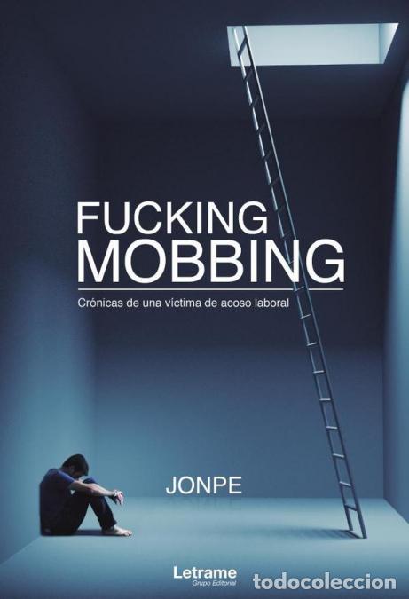 Libri: Fucking Mobbing. Cr&oacute;nicas de una v&iacute;ctima de acoso laboral - Jonpe