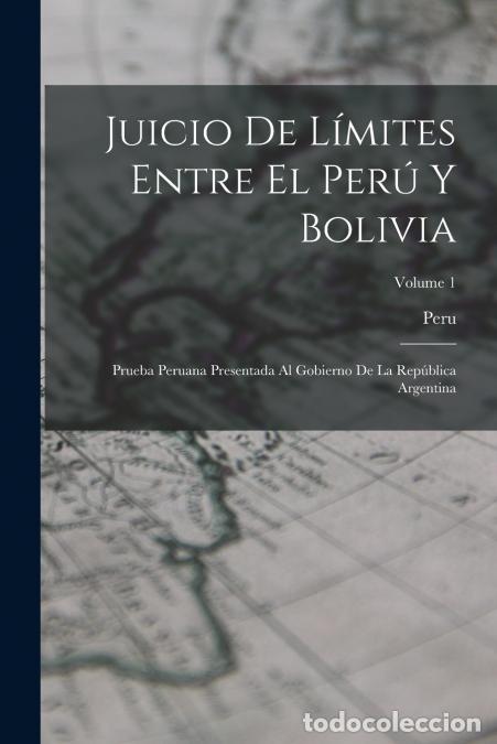Livros: Juicio De L&iacute;mites Entre El Per&uacute; Y Bolivia - Prueba Peruana Presentada Al Gobierno De La Rep&uacute;blica Ar