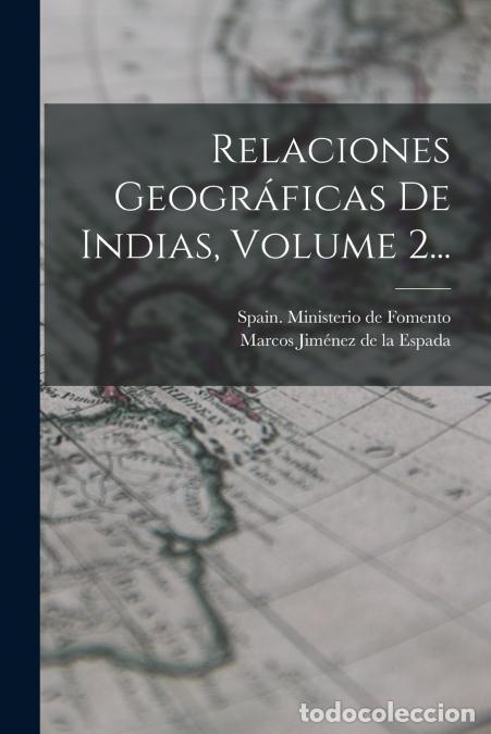 Livres: Relaciones Geogr&aacute;ficas De Indias, Volume 2... - Marcos Jim&eacute;nez De La Espada,Spain. Ministerio De Fom