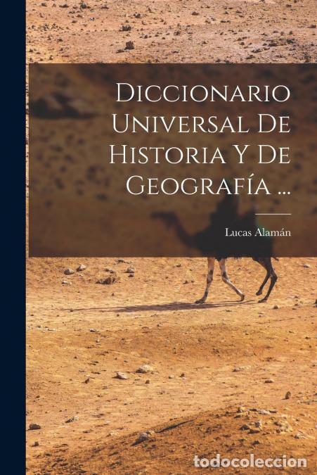 Libri: Diccionario Universal De Historia Y De Geograf&iacute;a ... - Lucas Alam&aacute;n
