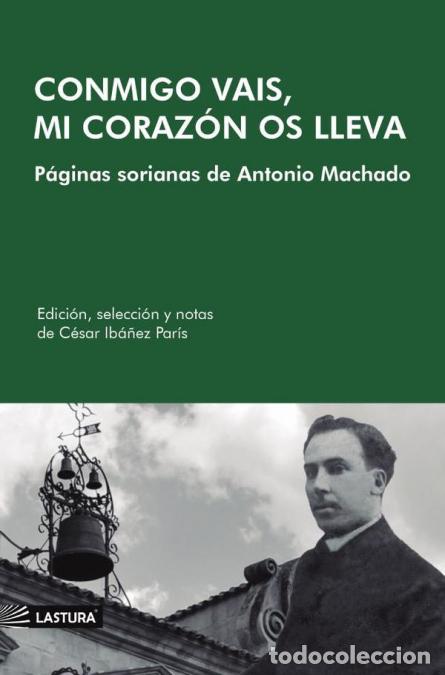 B&uuml;cher: Conmigo vais, mi coraz&oacute;n os lleva - P&Aacute;GINAS SORIANAS DE ANTONIO MACHADO - C&Eacute;SAR IB&Aacute;&Ntilde;EZ PAR&Iacute;S