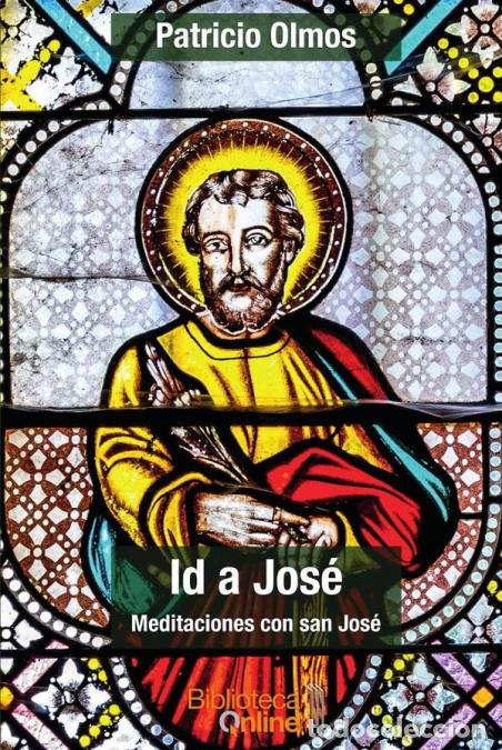 B&uuml;cher: Id a Jos&eacute; - Meditaciones con san Jos&eacute; - Patricio Olmos