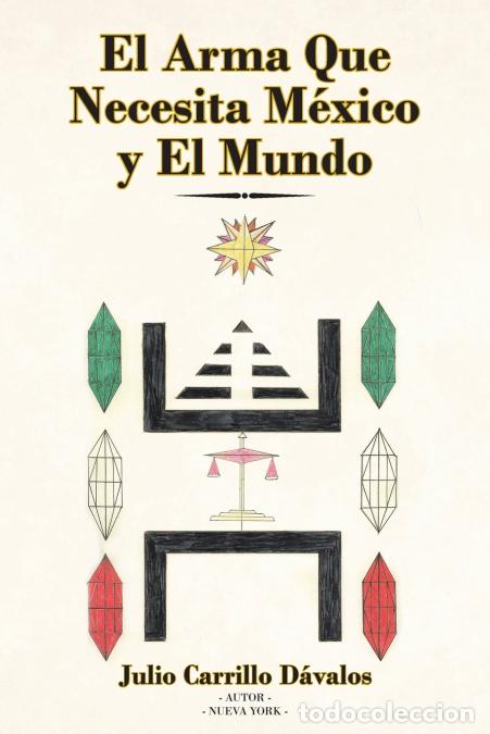 books: El Arma Que Necesita M&eacute;xico y El Mundo - Julio Carrillo D&aacute;valos