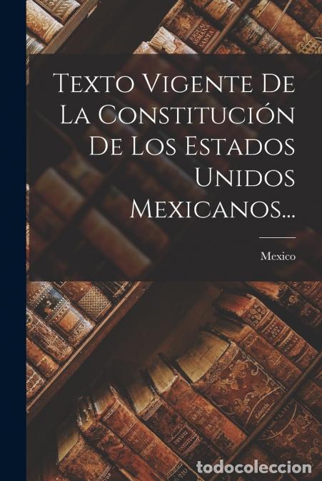 Libros: Texto Vigente De La Constituci&oacute;n De Los Estados Unidos Mexicanos... - Mexico