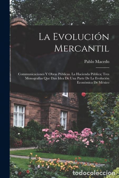 B&uuml;cher: La Evoluci&oacute;n Mercantil - Communicaciones Y Obras P&uacute;blicas. La Hacienda P&uacute;blica; Tres Monograf&iacute;as Que