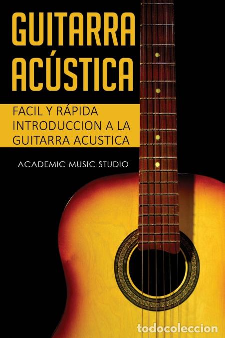 B&uuml;cher: Guitarra ac&uacute;stica - Facil y R&aacute;pida introduccion a la Guitarra Acustica - Academy Music Studio