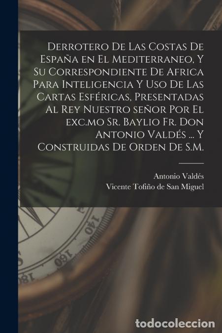 Libri: Derrotero de las costas de Espa&ntilde;a en el Mediterraneo, y su correspondiente de Africa para inteligenc