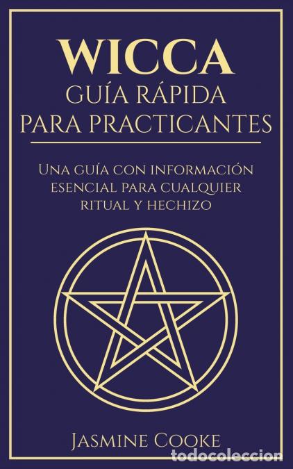 Libri: Wicca - Gu&iacute;a R&aacute;pida para Practicantes - Una Gu&iacute;a con Informaci&oacute;n Esencial para Cualquier Ritual y He