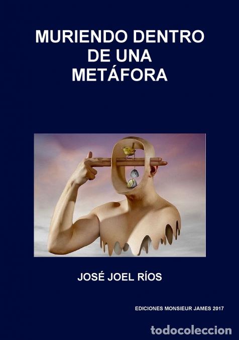 Libri: MURIENDO DENTRO DE UNA MET&Aacute;FORA - JOS&Eacute; JOEL R&Iacute;OS