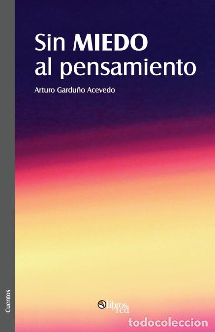 Libros: Sin miedo al pensamiento - Arturo Garduno Acevedo