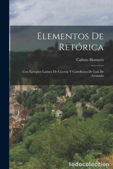 books: Elementos De Ret&oacute;rica - Con Ejemplos Latinos De Cicer&oacute;n Y Castellanos De Luis De Granada - Calixto H